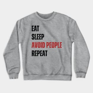 Eat Sleep Avoid People Repeat - Funny introvert Crewneck Sweatshirt